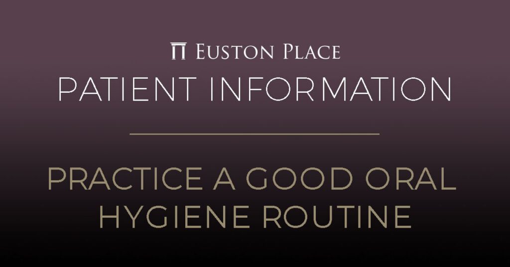 Practice a good oral hygiene routine